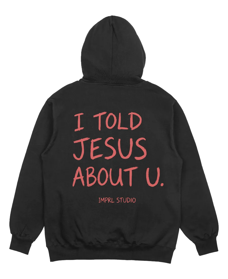I Told Jesus About U.